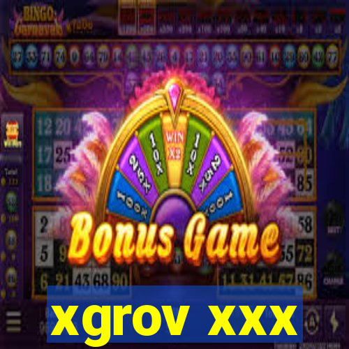 xgrov xxx